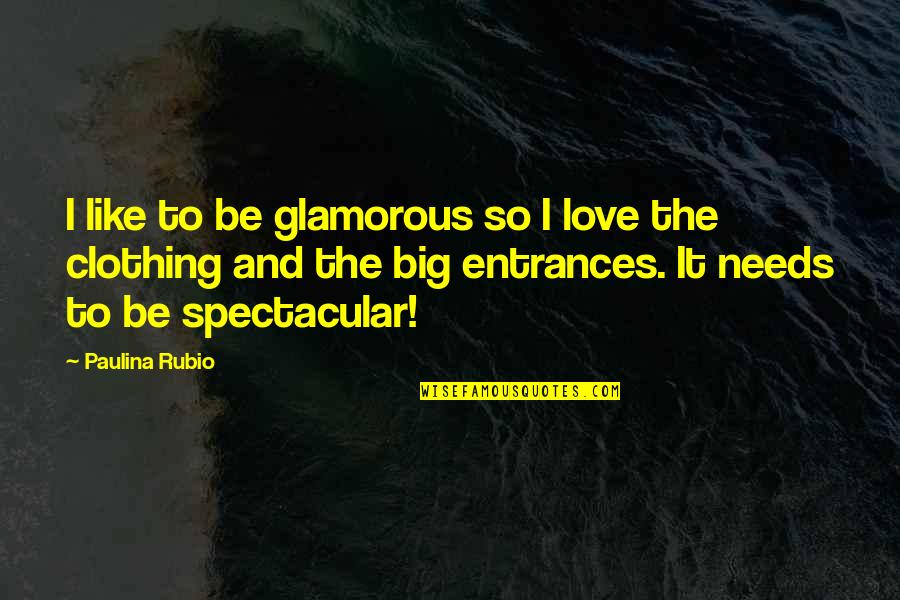 Glamorous Love Quotes By Paulina Rubio: I like to be glamorous so I love