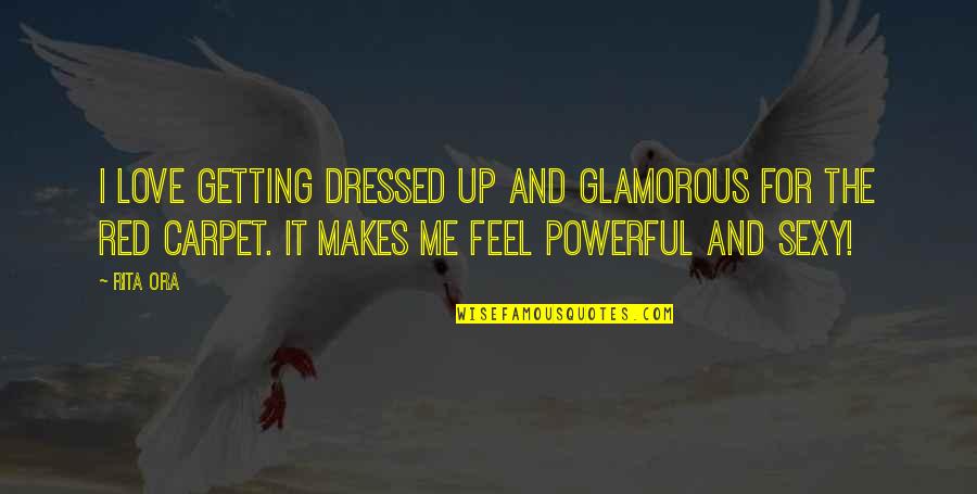 Glamorous Love Quotes By Rita Ora: I love getting dressed up and glamorous for