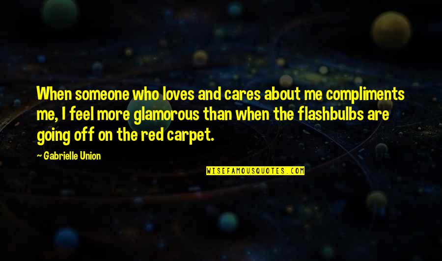 Glamorous Quotes By Gabrielle Union: When someone who loves and cares about me