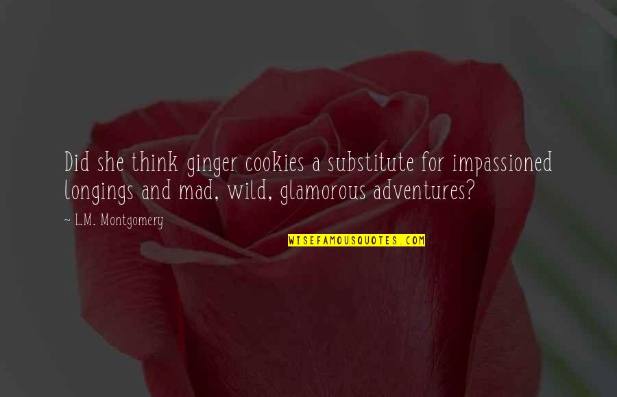 Glamorous Quotes By L.M. Montgomery: Did she think ginger cookies a substitute for