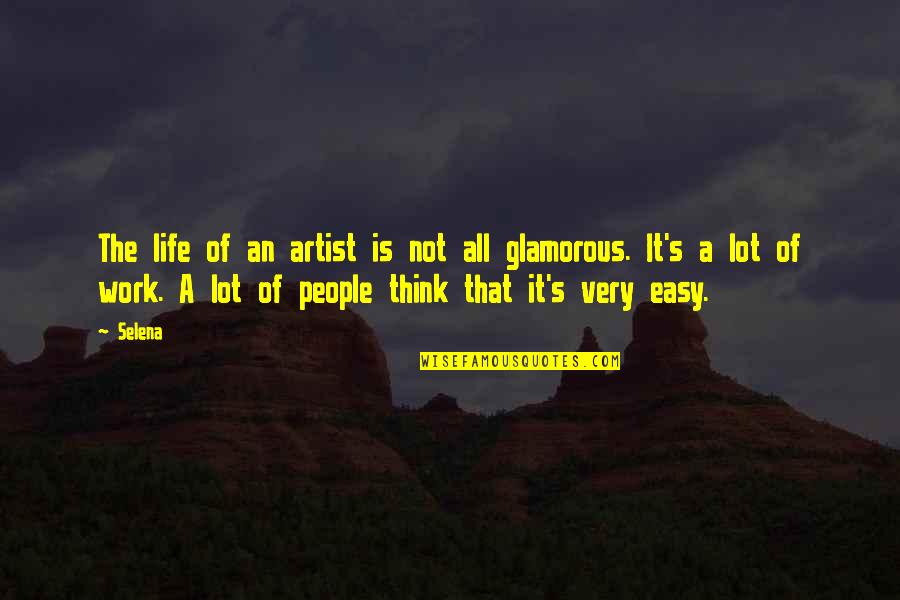 Glamorous Quotes By Selena: The life of an artist is not all