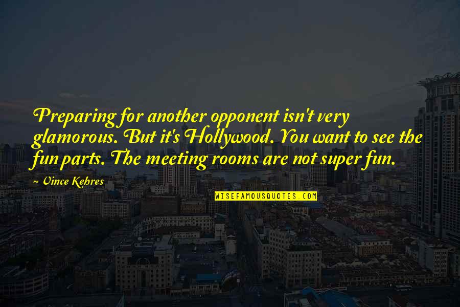 Glamorous Quotes By Vince Kehres: Preparing for another opponent isn't very glamorous. But