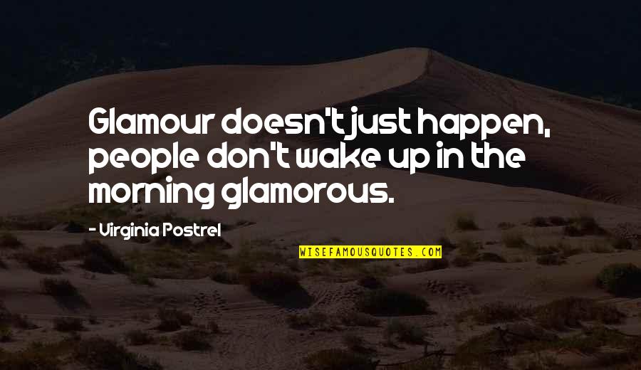 Glamorous Quotes By Virginia Postrel: Glamour doesn't just happen, people don't wake up
