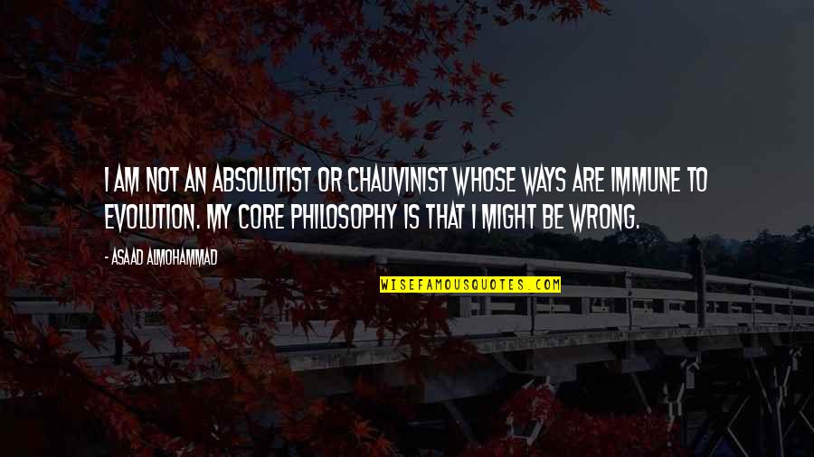 Glamorous Woman Quotes By Asaad Almohammad: I am not an absolutist or chauvinist whose