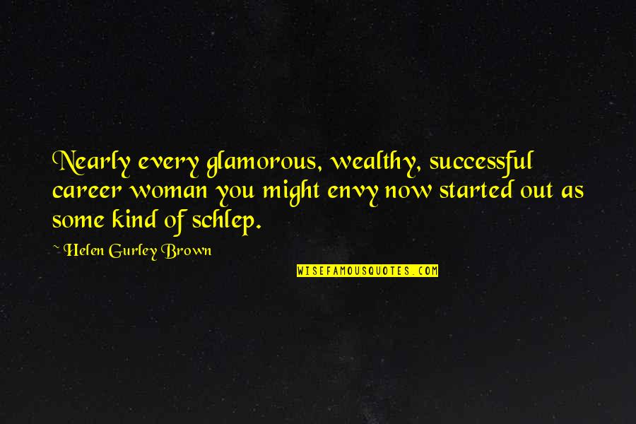 Glamorous Woman Quotes By Helen Gurley Brown: Nearly every glamorous, wealthy, successful career woman you