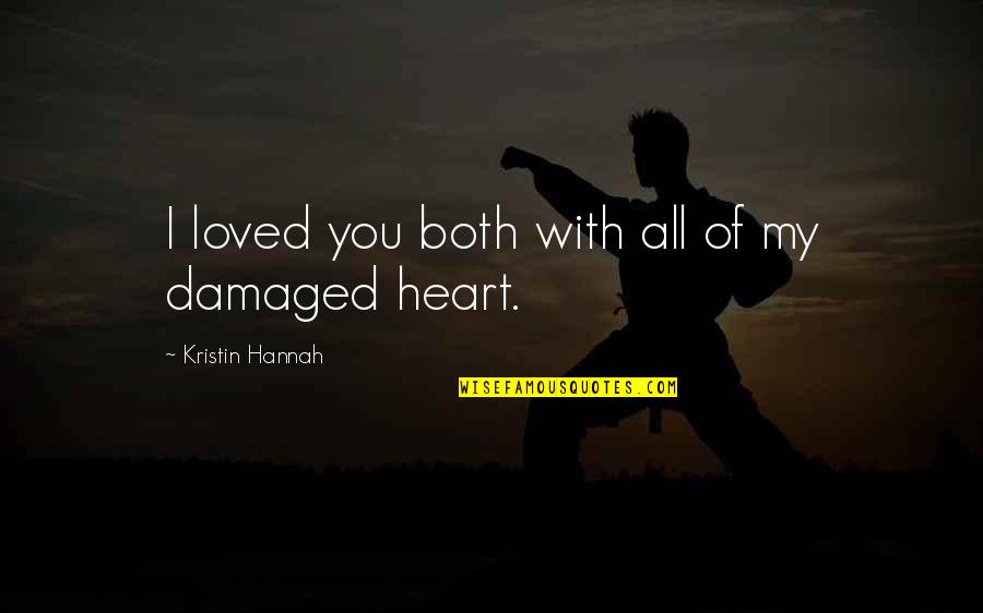 Glamorous Woman Quotes By Kristin Hannah: I loved you both with all of my