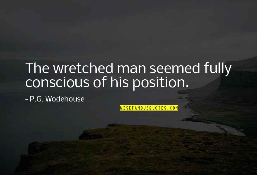 Glamorous Woman Quotes By P.G. Wodehouse: The wretched man seemed fully conscious of his