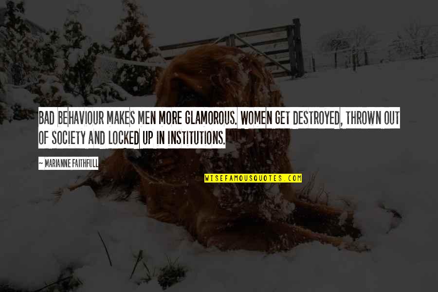 Glamorous Women Quotes By Marianne Faithfull: Bad behaviour makes men more glamorous. Women get Glamorous Women Quotes By Marianne Faithfull: Bad behaviour makes men more glamorous. Women get