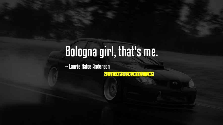 Glamour And Glitz Quotes By Laurie Halse Anderson: Bologna girl, that's me. Glamour And Glitz Quotes By Laurie Halse Anderson: Bologna girl, that's me.
