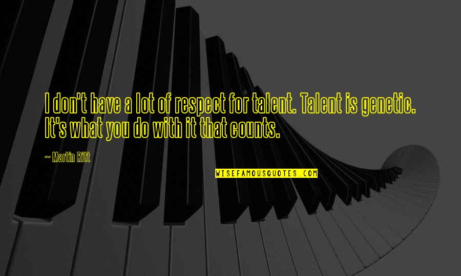Glamour And Glitz Quotes By Martin Ritt: I don't have a lot of respect for Glamour And Glitz Quotes By Martin Ritt: I don't have a lot of respect for