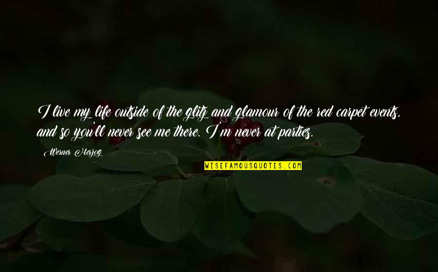 Glamour And Glitz Quotes By Werner Herzog: I live my life outside of the glitz Glamour And Glitz Quotes By Werner Herzog: I live my life outside of the glitz
