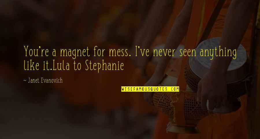 Glamour And Glow Quotes By Janet Evanovich: You're a magnet for mess. I've never seen