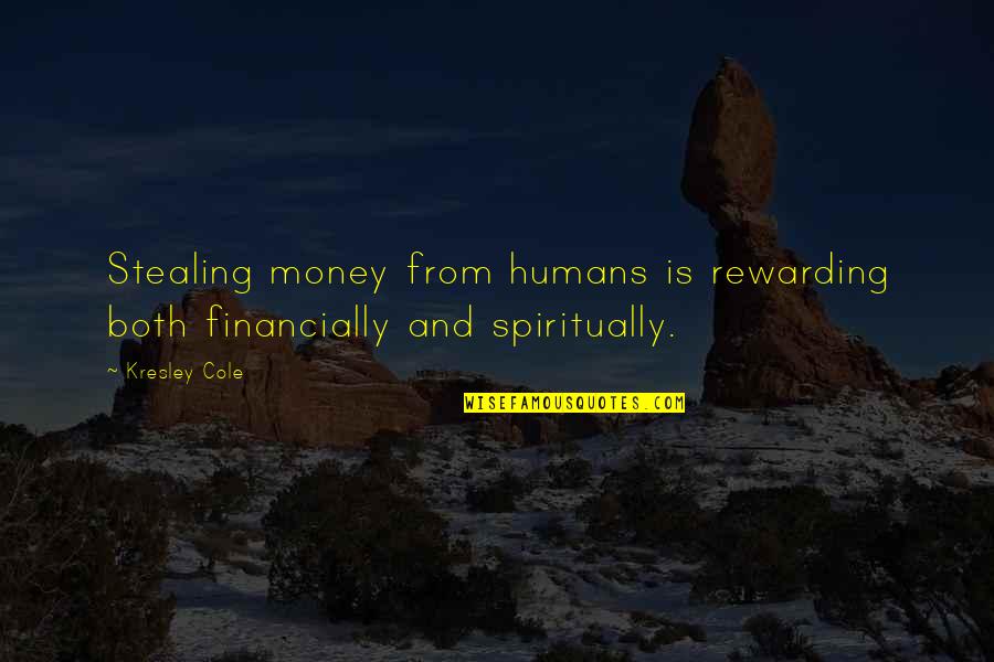 Glamour And Glow Quotes By Kresley Cole: Stealing money from humans is rewarding both financially