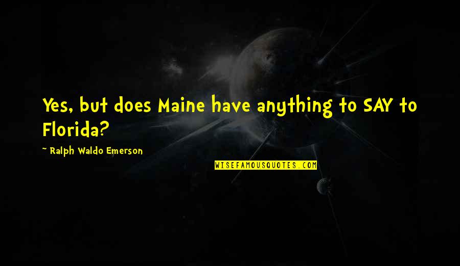 Glamour Images And Quotes By Ralph Waldo Emerson: Yes, but does Maine have anything to SAY