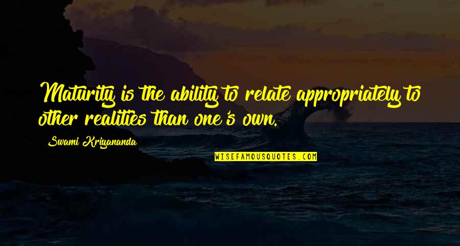 Glamour Images And Quotes By Swami Kriyananda: Maturity is the ability to relate appropriately to