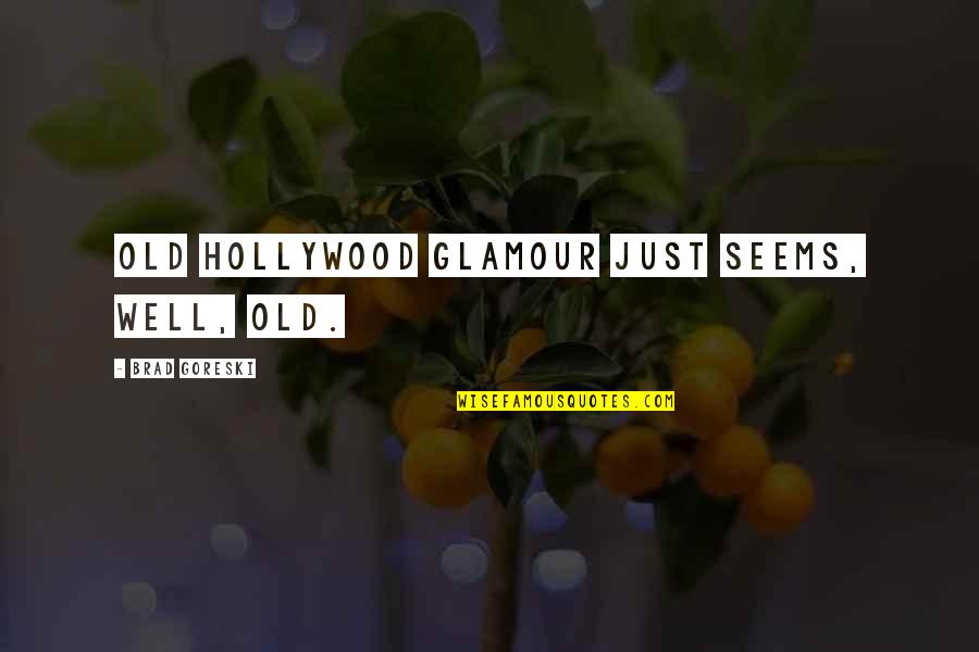 Glamour Quotes By Brad Goreski: Old Hollywood glamour just seems, well, old.