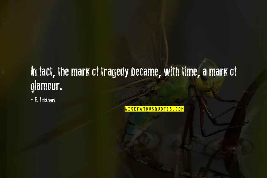 Glamour Quotes By E. Lockhart: In fact, the mark of tragedy became, with