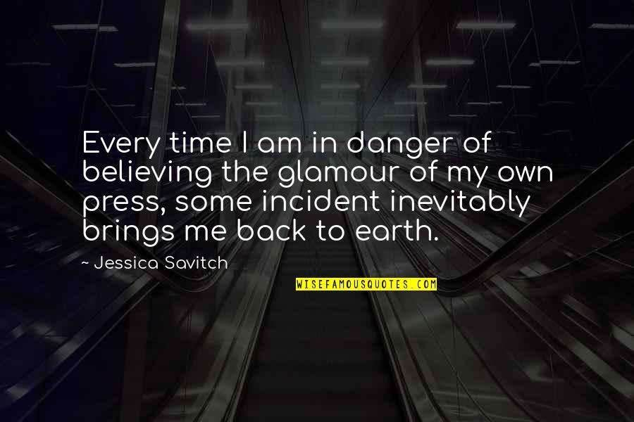 Glamour Quotes By Jessica Savitch: Every time I am in danger of believing