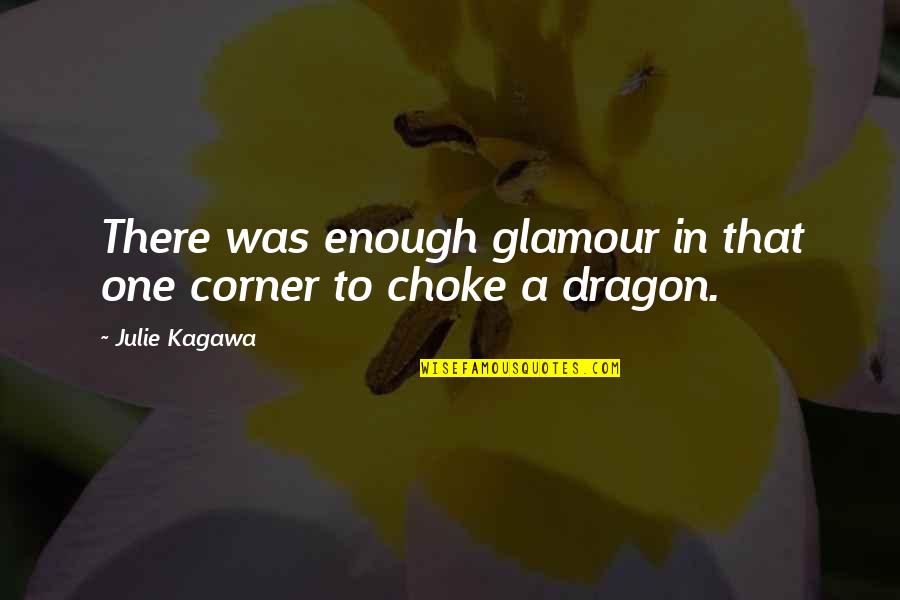 Glamour Quotes By Julie Kagawa: There was enough glamour in that one corner