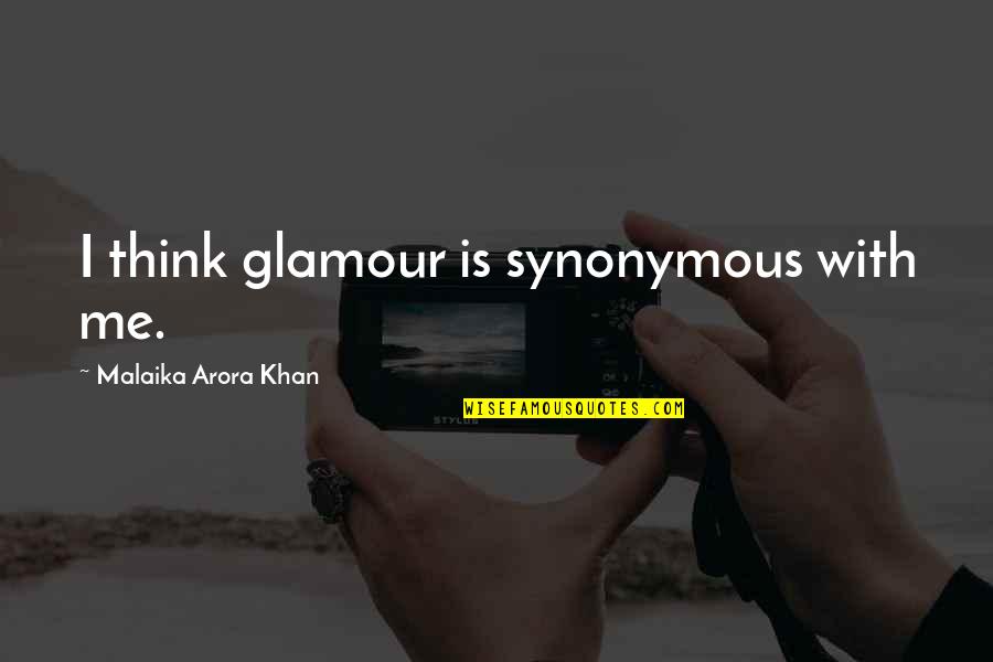 Glamour Quotes By Malaika Arora Khan: I think glamour is synonymous with me.