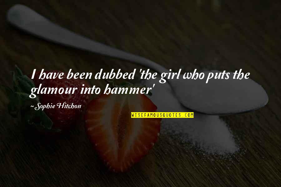 Glamour Quotes By Sophie Hitchon: I have been dubbed 'the girl who puts