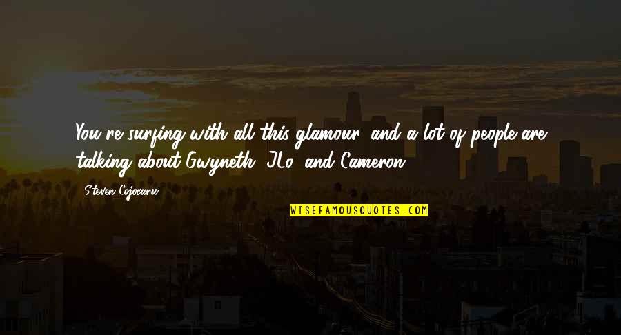 Glamour Quotes By Steven Cojocaru: You're surfing with all this glamour, and a