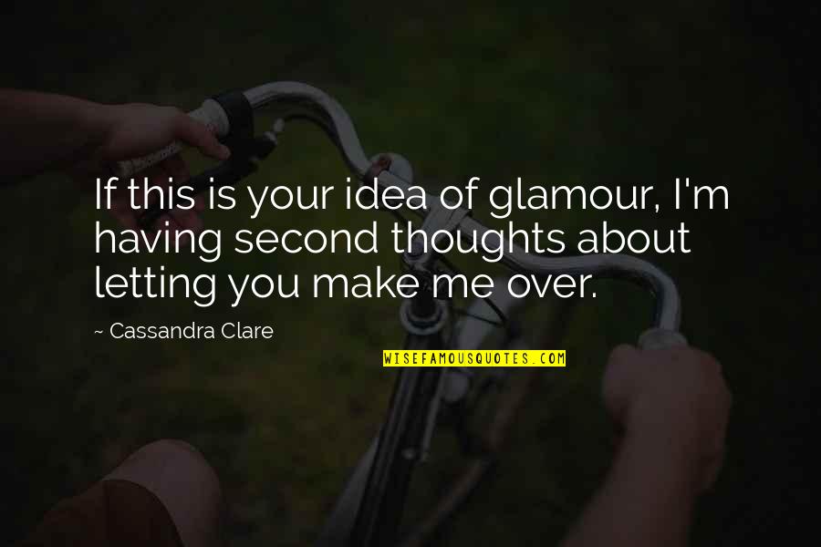 Glamour You Quotes By Cassandra Clare: If this is your idea of glamour, I'm