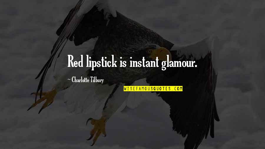 Glamour You Quotes By Charlotte Tilbury: Red lipstick is instant glamour.