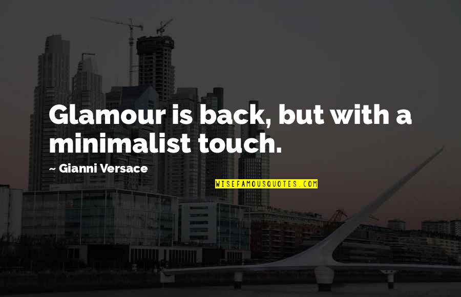 Glamour You Quotes By Gianni Versace: Glamour is back, but with a minimalist touch.