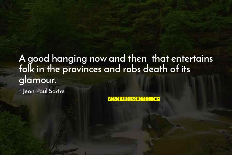 Glamour You Quotes By Jean-Paul Sartre: A good hanging now and then that entertains