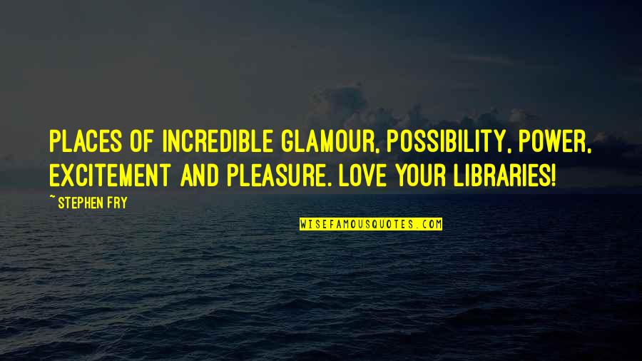 Glamour You Quotes By Stephen Fry: Places of incredible glamour, possibility, power, excitement and