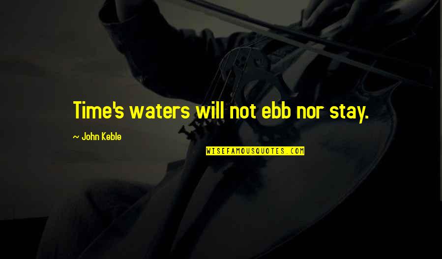 Glamourand Quotes By John Keble: Time's waters will not ebb nor stay.