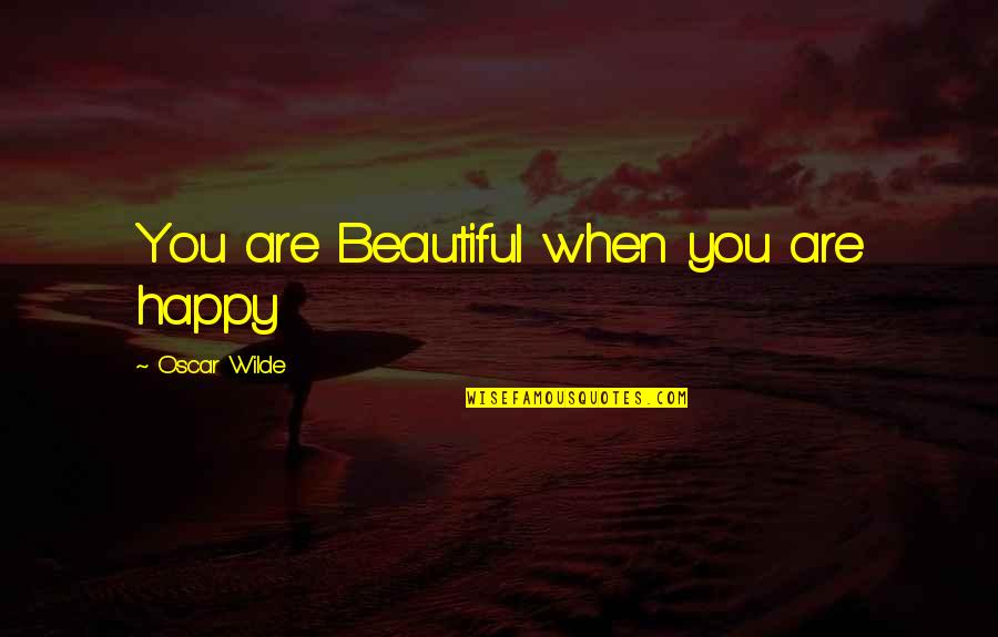 Glamourand Quotes By Oscar Wilde: You are Beautiful when you are happy