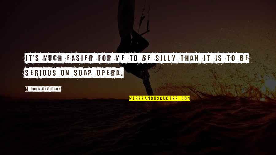 Glamoured Armor Quotes By Doug Davidson: It's much easier for me to be silly