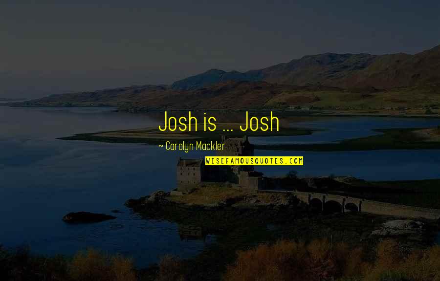 Glamoured Cassandra Quotes By Carolyn Mackler: Josh is ... Josh Glamoured Cassandra Quotes By Carolyn Mackler: Josh is ... Josh