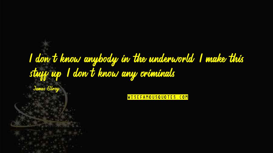 Glamoured Cassandra Quotes By James Ellroy: I don't know anybody in the underworld. I Glamoured Cassandra Quotes By James Ellroy: I don't know anybody in the underworld. I