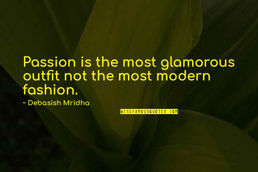 Glamourous Quotes By Debasish Mridha: Passion is the most glamorous outfit not the