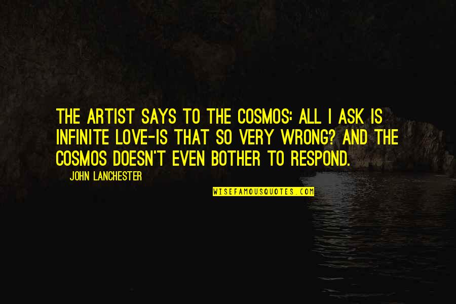 Glamourous Quotes By John Lanchester: The artist says to the cosmos: All I