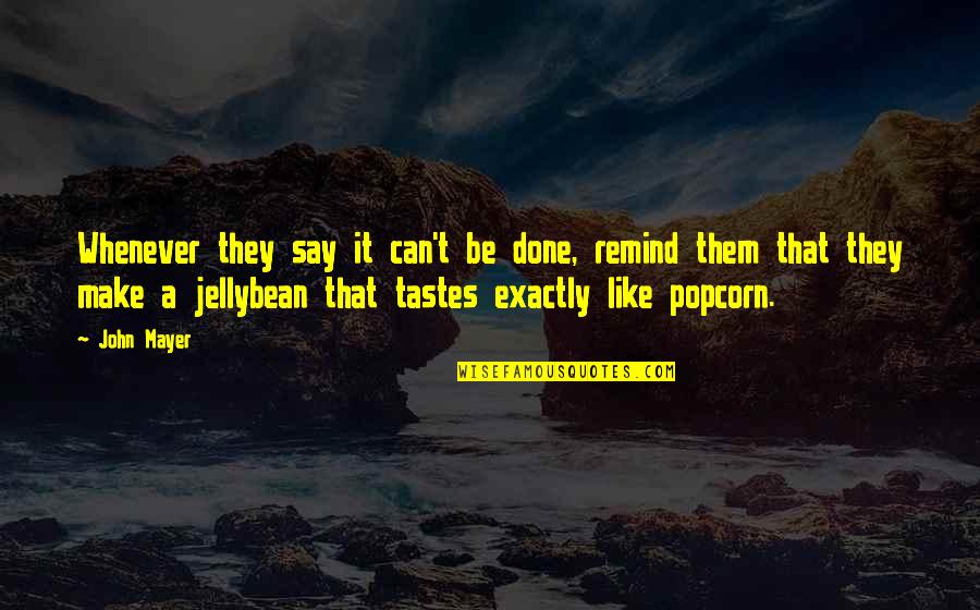 Glams 8085 Quotes By John Mayer: Whenever they say it can't be done, remind Glams 8085 Quotes By John Mayer: Whenever they say it can't be done, remind