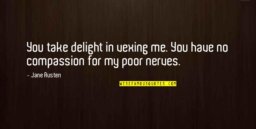 Glamsham Quotes By Jane Austen: You take delight in vexing me. You have