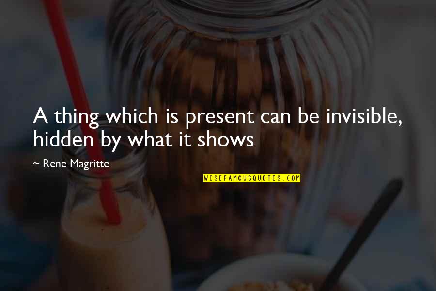 Glamsquad Quotes By Rene Magritte: A thing which is present can be invisible,