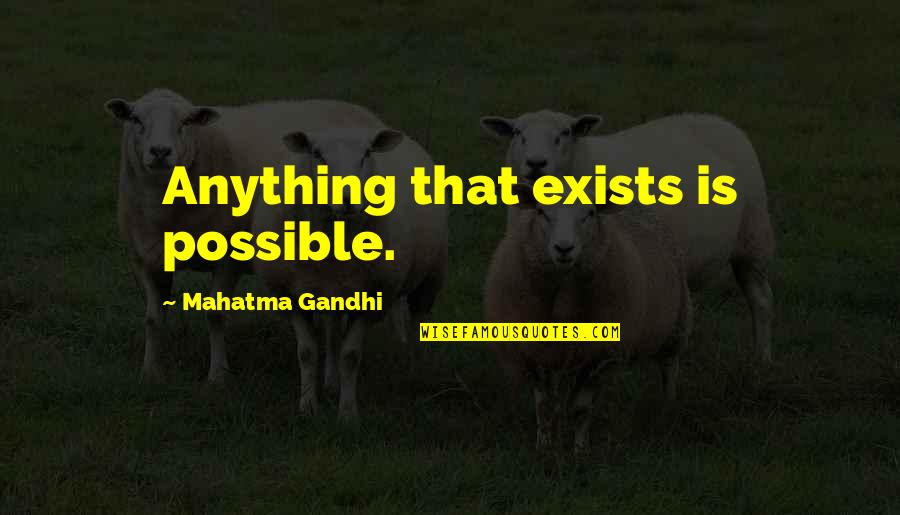 Glamurosa Faja Quotes By Mahatma Gandhi: Anything that exists is possible.