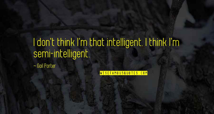 Glamurosa Lyrics Quotes By Gail Porter: I don't think I'm that intelligent. I think