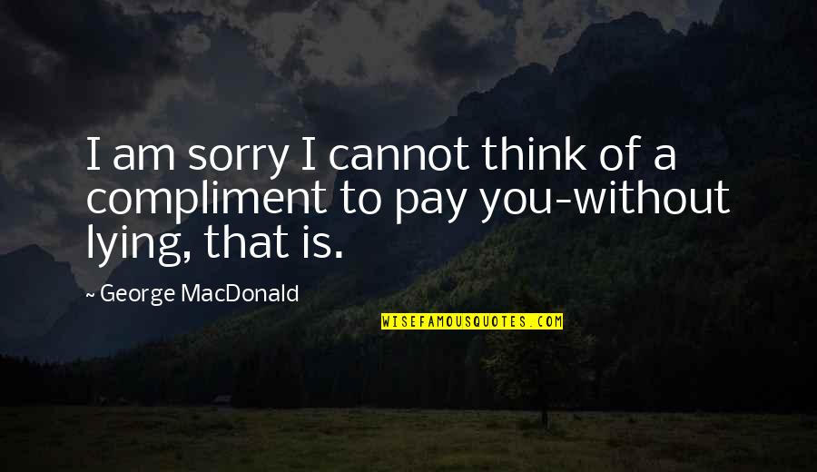 Glamurosa Lyrics Quotes By George MacDonald: I am sorry I cannot think of a