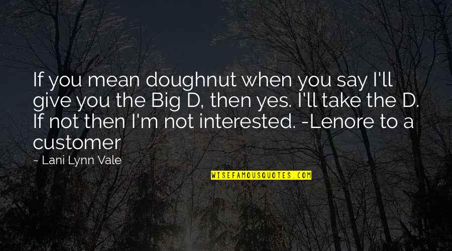 Glance Motivational Quotes By Lani Lynn Vale: If you mean doughnut when you say I'll