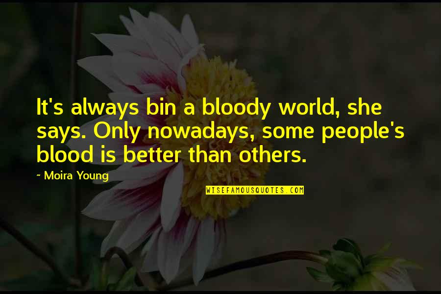 Glance Motivational Quotes By Moira Young: It's always bin a bloody world, she says.