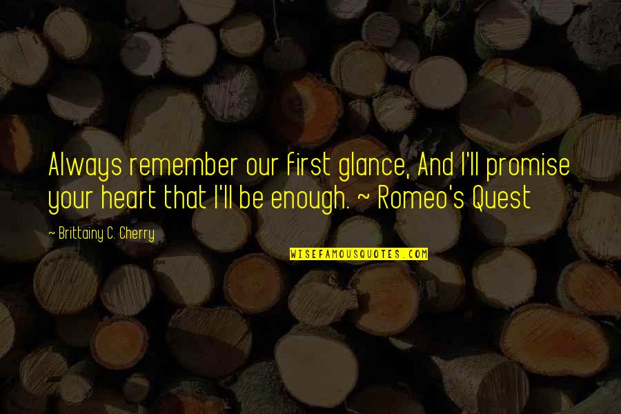 Glance Quotes By Brittainy C. Cherry: Always remember our first glance, And I'll promise