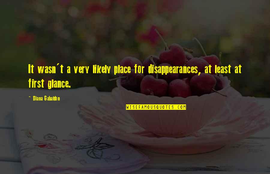 Glance Quotes By Diana Gabaldon: It wasn't a very likely place for disappearances,