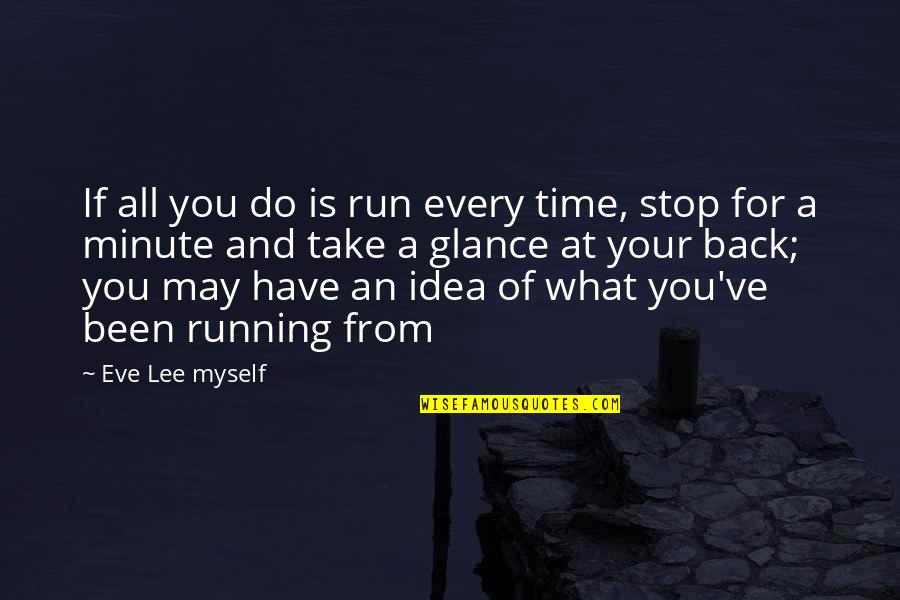 Glance Quotes By Eve Lee Myself: If all you do is run every time,