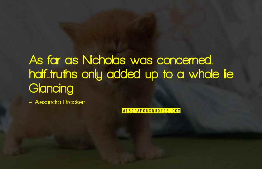 Glancing Quotes By Alexandra Bracken: As far as Nicholas was concerned, half-truths only